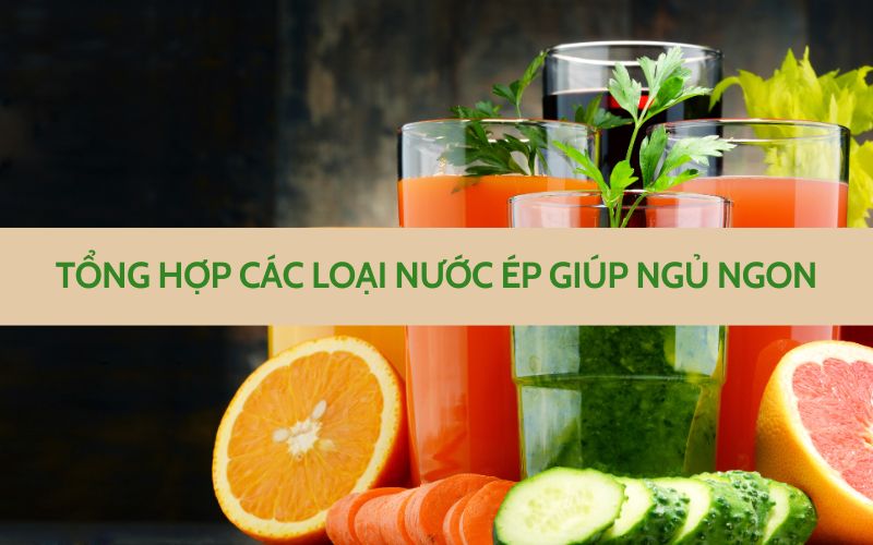 Nước ép giúp ngủ ngon